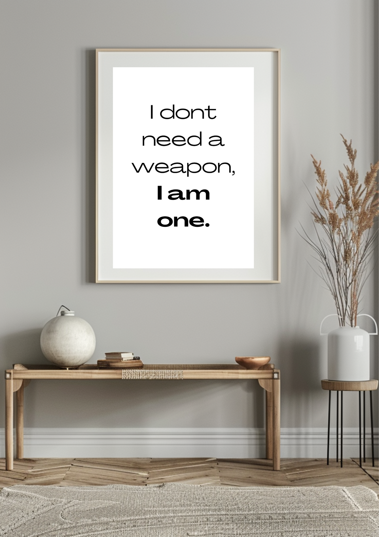 I Don’t Need a Weapon, I Am One