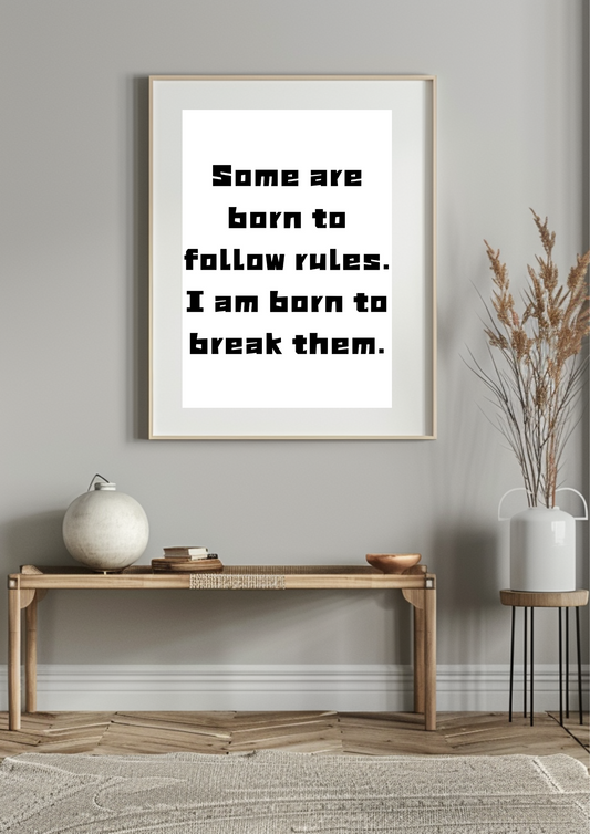 Some Are Born to Follow Rules, I Was Born to Break Them