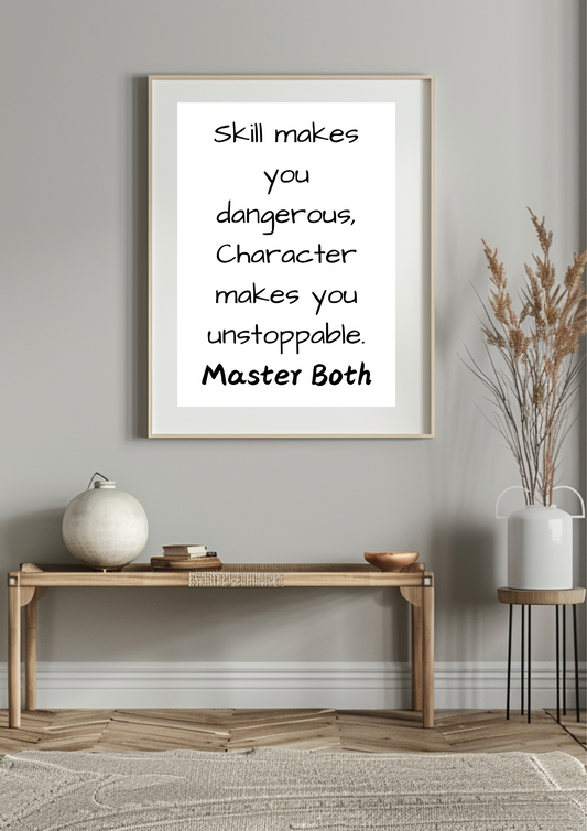 Skill Makes You Dangerous, Character Makes You Unstoppable. Master Both