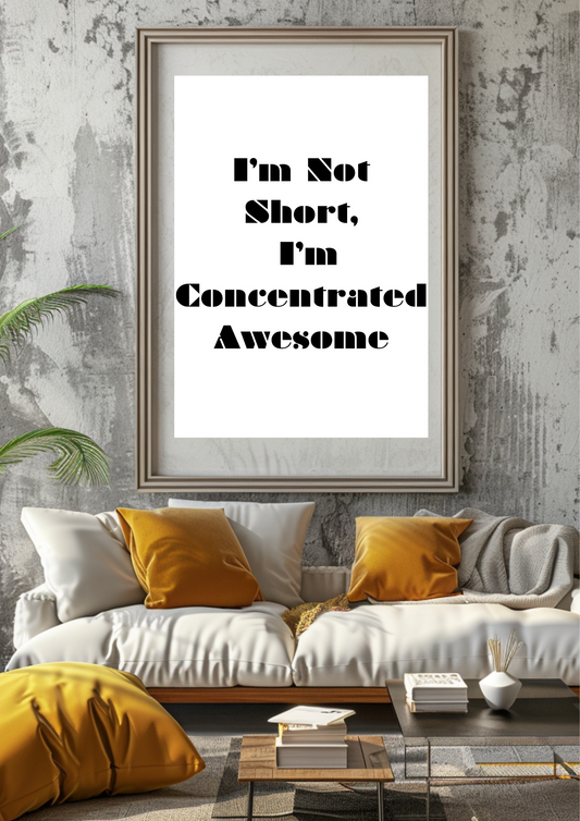 I’m Not Short, I’m Concentrated Awesome