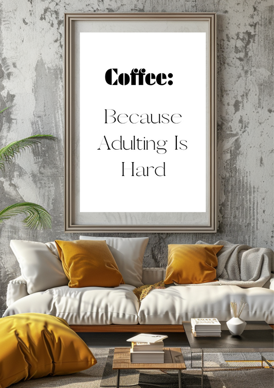 Coffee: Because Adulting Is Hard